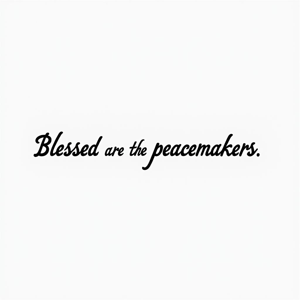 Blessed are the Peacemakersminimalist text-based tattoo, Monospace font ultra-realistic, perfectly placed, high-quality font design, photo-realistic shading, 8k, high quality, finely detailed typograph - Variation 1