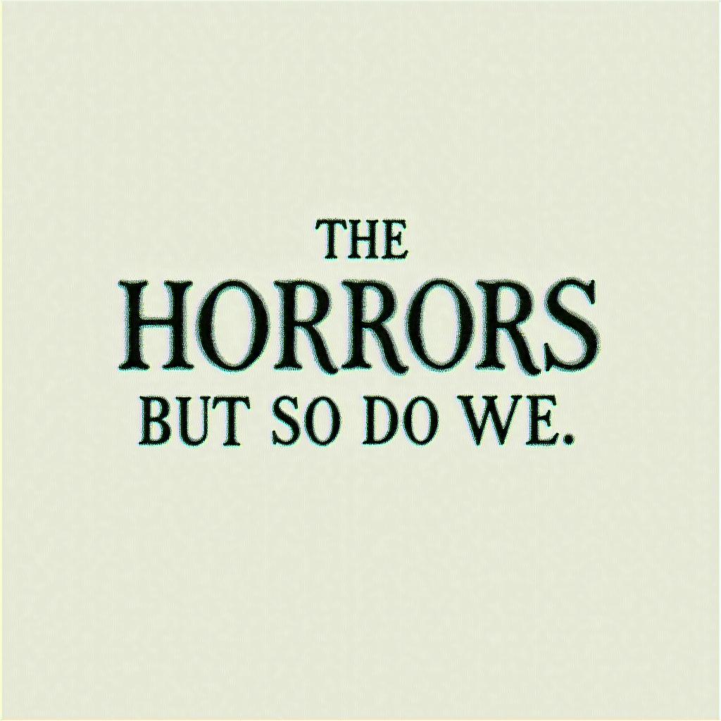 The horrors persist but so do weminimalist text-based tattoo, Monospace font ultra-realistic, perfectly placed, high-quality font design, photo-realistic shading, 8k, high quality, finely detailed typograph - Variation 3