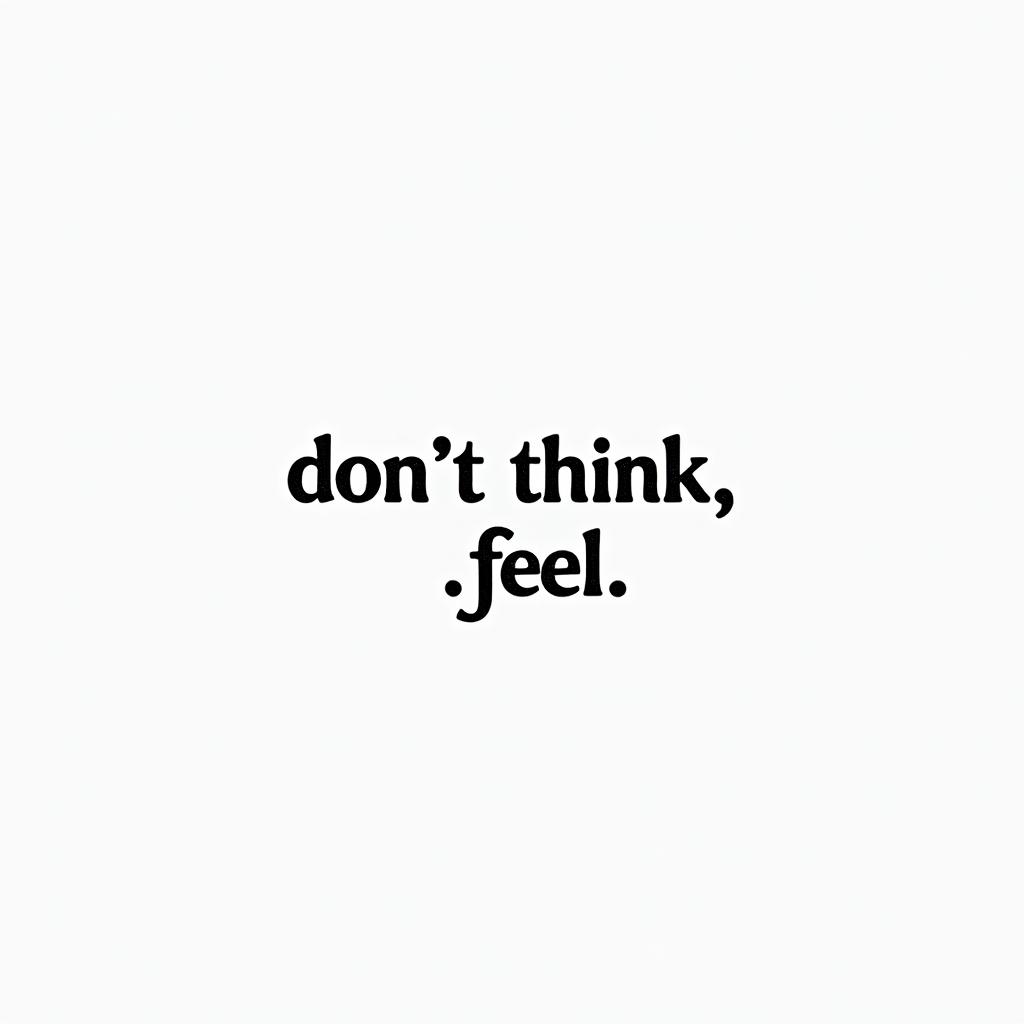 Don,t Think,Feelminimalist text-based tattoo, Monospace font ultra-realistic, perfectly placed, high-quality font design, photo-realistic shading, 8k, high quality, finely detailed typograph - Variation 11