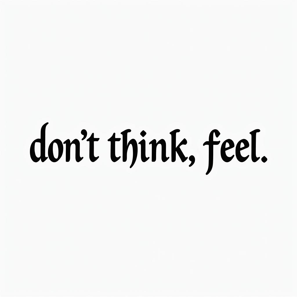 Don,t Think,Feelminimalist text-based tattoo, Monospace font ultra-realistic, perfectly placed, high-quality font design, photo-realistic shading, 8k, high quality, finely detailed typograph - Variation 5