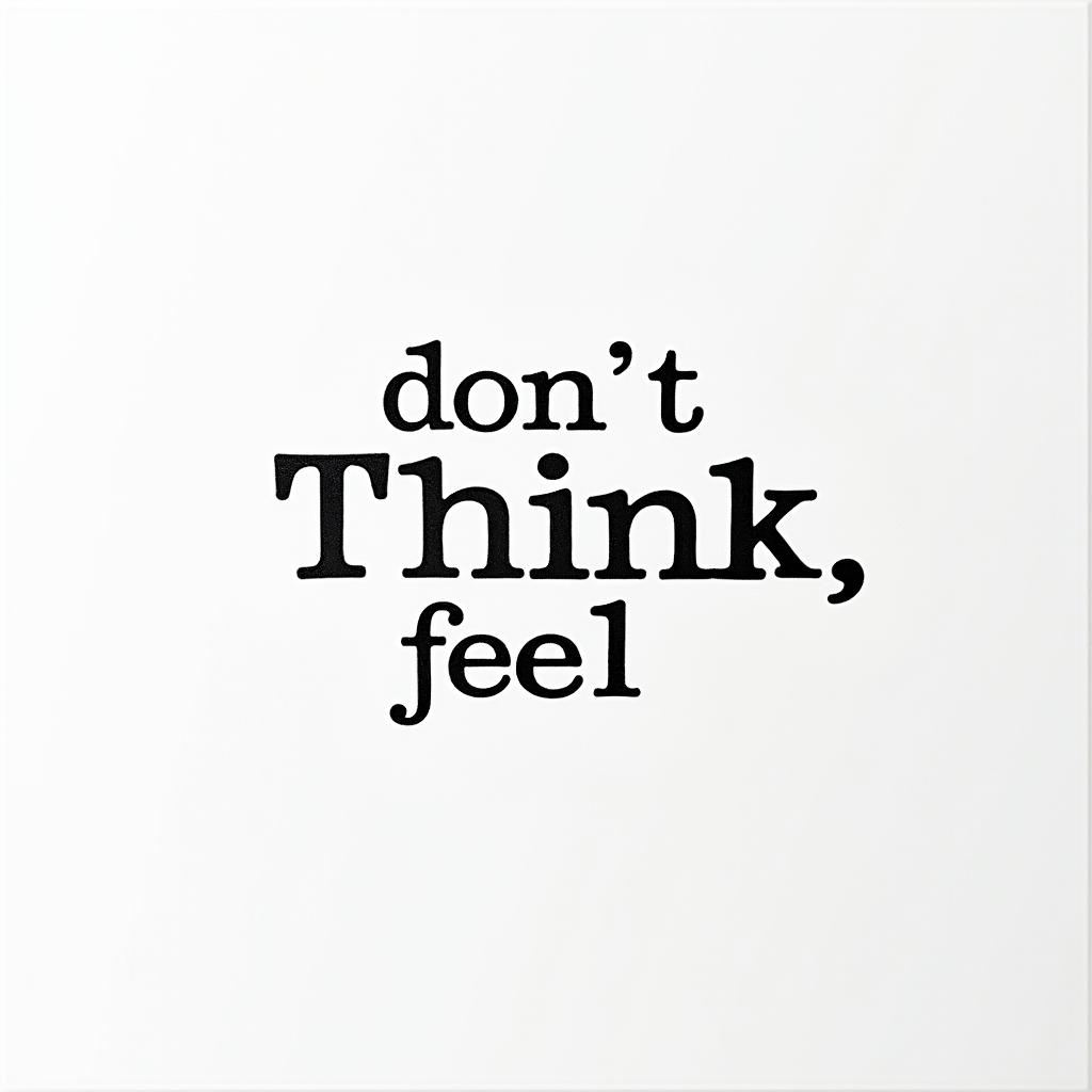 Don,t Think,Feelminimalist text-based tattoo, Monospace font ultra-realistic, perfectly placed, high-quality font design, photo-realistic shading, 8k, high quality, finely detailed typograph - Variation 7
