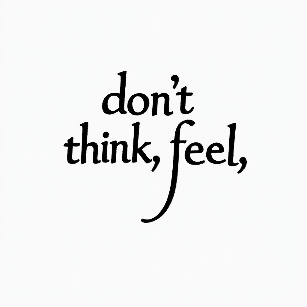 Don,t Think,Feelminimalist text-based tattoo, Monospace font ultra-realistic, perfectly placed, high-quality font design, photo-realistic shading, 8k, high quality, finely detailed typograph - Variation 2
