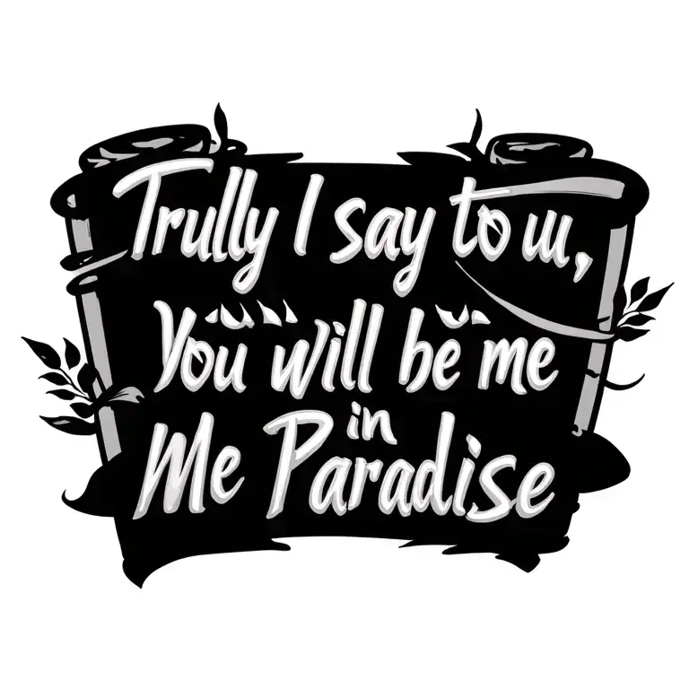 calligraphy writing the quote 'Truly I say to you, You will be with me in paradise' in a script font - Variation 1